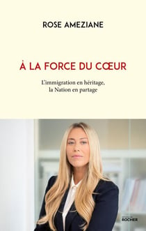 A la force du coeur - L'immigration en héritage, la Nation en partage