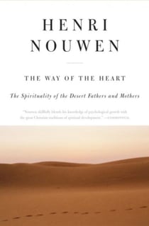 The Way of the Heart - The Spirituality of the Desert Fathers and Mothers