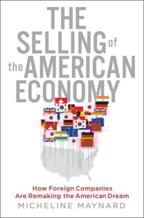 The Selling of the American Economy - How Foreign Companies Are Remaking the American Dream