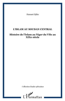L'Islam au Soudan Central - Histoire de l'Islam au Niger du VIIe au XIXe siècle