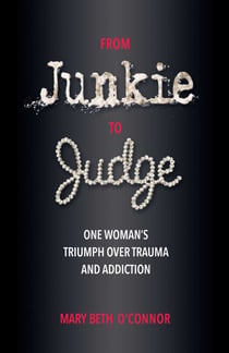 From Junkie to Judge - One Woman's Triumph Over Trauma and Addiction
