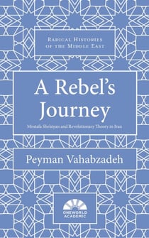 A Rebel's Journey - Mostafa Sho'aiyan and Revolutionary Theory in Iran
