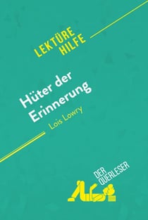 Hüter der Erinnerung von Lois Lowry (Lektürehilfe) - Detaillierte Zusammenfassung, Personenanalyse und Interpretation