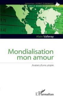 Mondialisation mon amour - Avatars d'une utopie