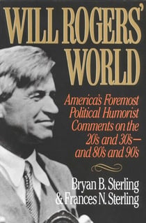 Will Rogers' World - America's Foremost Political Humorist Comments on the 20's and 30's and 80's and 90's