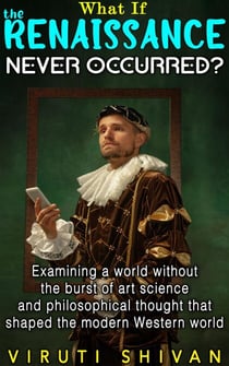 What If The Renaissance Never Occurred? - WHAT IF SERIES