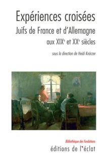 Expériences croisées - Juifs de France et d’Allemagne aux XIXe et XXe siècles