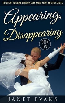 Appearing, Disappearing (The Secret Wedding Planner Cozy Short Story Mystery Series - Book Two ) - The Secret Wedding Planner Cozy Short Story Mystery Series