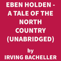 Eben Holden - A Tale of the North Country (UNABRIDGED)