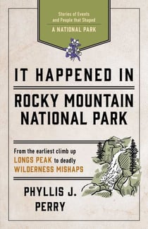 It Happened In Rocky Mountain National Park - Stories of Events and People that Shaped a National Park