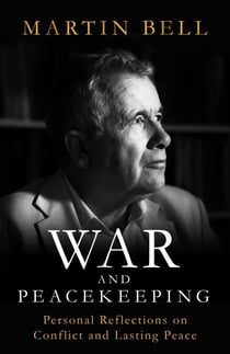 War and Peacekeeping - Personal Reflections on Conflict and Lasting Peace