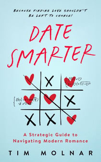 Date Smarter: A Strategic Guide to Navigating Modern Dating