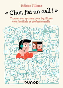 Chut, j'ai un call ! - Trouver son rythme pour équilibrer vies familiale et professionnelle