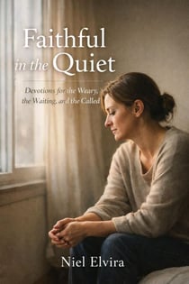 Faithful in the Quiet: Devotions for the Weary, the Waiting, and the Called