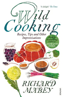 Wild Cooking - Recipes, Tips and Other Improvisations in the Kitchen