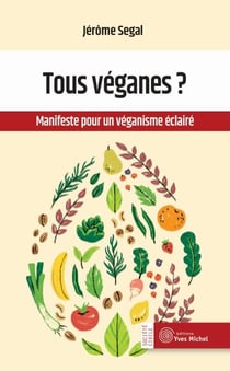 Tous véganes ? - Manifeste pour un véganisme éclairé