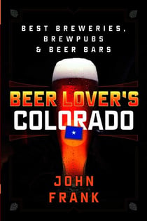Beer Lover's Colorado - Best Breweries, Brewpubs and Beer Bars