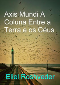 Axis Mundi A Coluna Entre a Terra e os Céus - Cabala e Meditação, #21