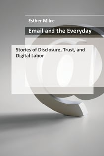 Email and the Everyday - Stories of Disclosure, Trust, and Digital Labor