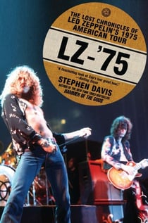 LZ-'75 - The Lost Chronicles of Led Zeppelin's 1975 American Tour