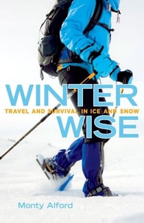 Winter Wise - Travel and Survival in Ice and Snow
