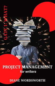 Project Management for Writers: Gate 1 – What? - Wordsworth Writers' Guides, #2