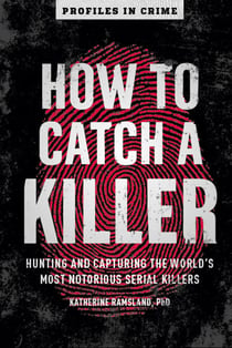 How to Catch a Killer - Hunting and Capturing the World's Most Notorious Serial Killers