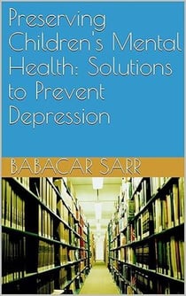 Preserving Children's Mental Health: Solutions to Prevent Depression - Self-help, #126