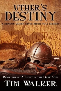 Uther's Destiny - A Light in the Dark Ages, #3
