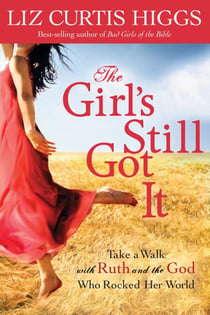 The Girl's Still Got It - Take a Walk with Ruth and the God Who Rocked Her World