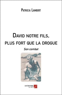 David notre fils, plus fort que la drogue - Son combat
