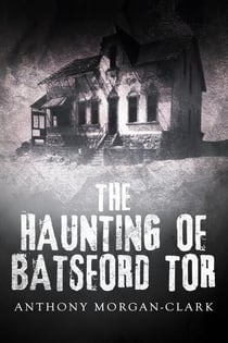 The Haunting of Batsford Tor - The Tor prequel and trilogy