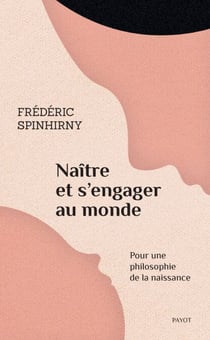 Naître et s'engager au monde - Pour une philosophie de la naissance