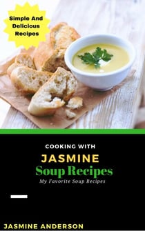Cooking with Jasmine; Soup Recipes - Cooking With Series, #8