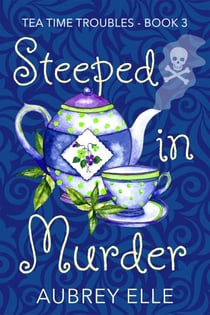 Steeped in Murder - Tea Time Troubles