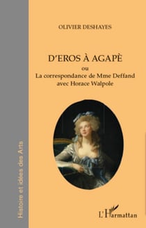 D'Eros à Agapè - ou La correspondance de Mme du Deffand avec Horace Walpole - La correspondance de Mme du Deffand avec Horace Walpole