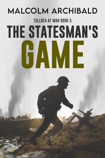 The Statesman's Game - Tulloch at War, #5