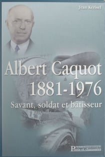 Albert Caquot, 1881-1976 - Savant, soldat et bâtisseur