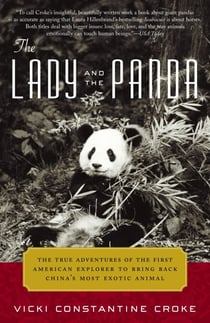 The Lady and the Panda - The True Adventures of the First American Explorer to Bring Back China's Most Exotic Animal