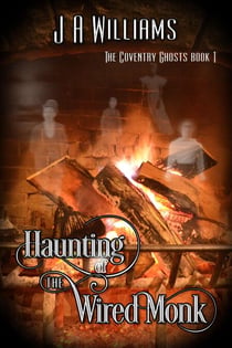 Haunting of the Wired Monk - The Coventry Ghosts, #1