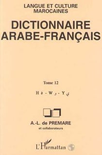 Dictionnaire arabe-français - Tome 12 Langue et culture marocaines - Langue et culture marocaines