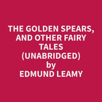 The Golden Spears, and other Fairy Tales (Unabridged)