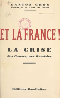 Et la France ! - La crise : ses causes, ses remèdes