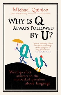 Why is Q Always Followed by U? - Word-Perfect Answers to the Most-Asked Questions About Language