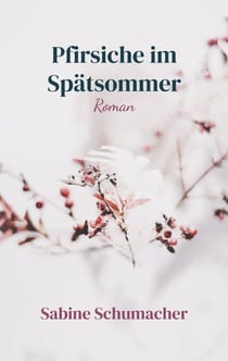 Pfirsiche im Spätsommer - Roman