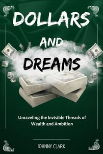 Dollars and Dreams: Unraveling the Invisible Threads of Wealth and Ambition