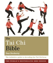 The Tai Chi Bible - The definitive guide to decoding the Tai Chi form