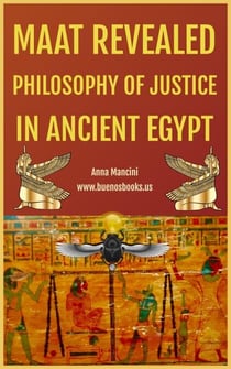 Maat Revealed, Philosophy of Justice In Ancient Egypt - Egypt and ancient Worlds, #1