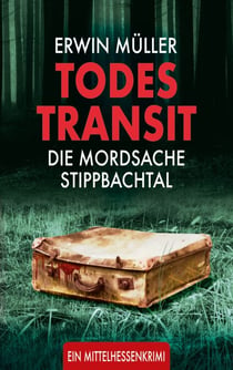 Todestransit - Die Mordsache Stippbachtal: Ein Mittelhessenkrimi