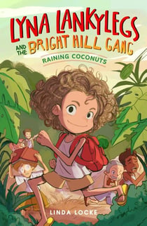Lyna Lankylegs and the Bright Hill Gang (Book 1): Raining Coconuts - Lyna Lankylegs and the Bright Hill Gang, #1